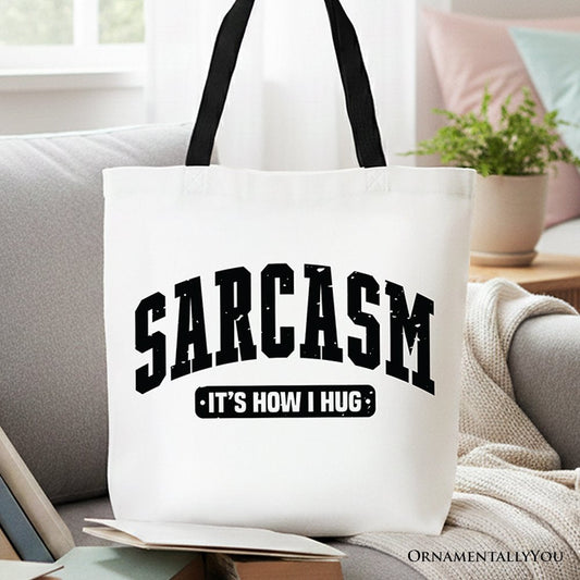 Sarcasm It's How I Hug Tote Bag, Funny Minimalist Gift Shopper for Bold and Sarcastic Women