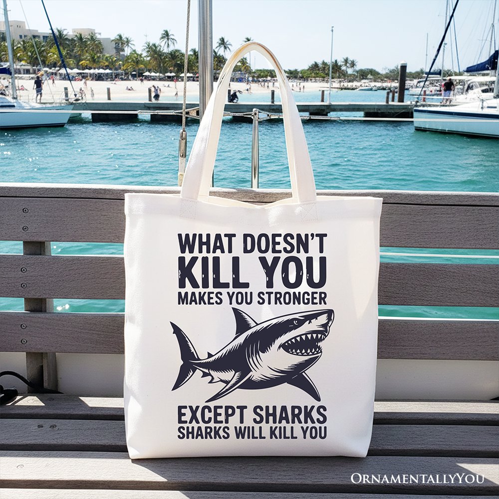 What Doesn’t Kill You Makes You Stronger Except Sharks Canvas Tote Bag, Sarcastic Ocean Gift Shopper