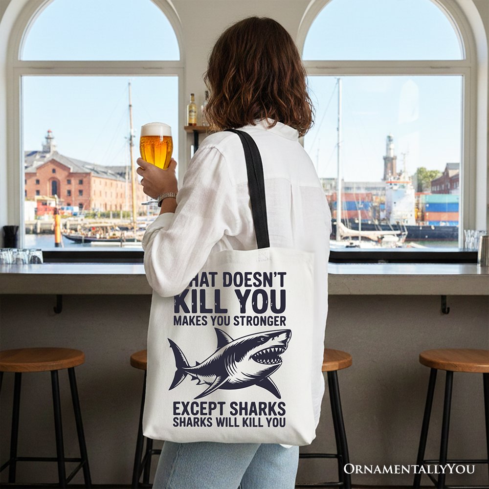 What Doesn’t Kill You Makes You Stronger Except Sharks Canvas Tote Bag, Sarcastic Ocean Gift Shopper
